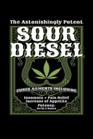 The Astonishingly Potent Sour Diesel: Journal / Notebook / Diary Gift - 6x9 - 120 pages - White Lined Paper - Matte Cover 1676834508 Book Cover