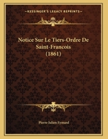 Notice Sur Le Tiers-Ordre De Saint-Francois 1160210993 Book Cover