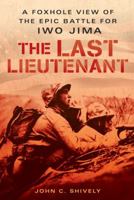 The Last Lieutenant: A Foxhole View of the Epic Battle for Iwo Jima 0451220706 Book Cover