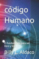 código Humano: El fundamento para ser libre y feliz (Spanish Edition) B0DXFRR7XD Book Cover