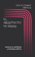 EL ARQUITECTO DE MASAS: Gestiona tus manifiestos y estrategias políticas B0G3YWXHVW Book Cover