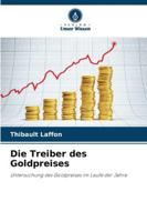 Die Treiber des Goldpreises: Untersuchung des Goldpreises im Laufe der Jahre (German Edition) 6203917788 Book Cover