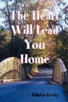 The Heart Will Lead You Home 0615181473 Book Cover