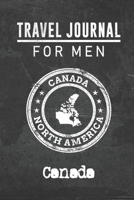 Travel Journal for Men Canada: 6x9 Travel Notebook or Diary with prompts, Checklists and Bucketlists perfect gift for your Trip to Canada for every your Man, Husband or Boyfriend 1712761781 Book Cover