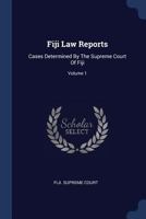 Fiji Law Reports: Cases Determined By The Supreme Court Of Fiji; Volume 1 1021766364 Book Cover