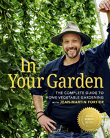 In Your Garden: The Complete Guide to Home Vegetable Gardening with Jean-Martin Fortier 1774060353 Book Cover