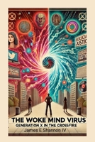 The Woke Mind Virus: Generation X In The Crossfire 1387840150 Book Cover