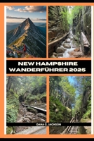 NEW HAMPSHIRE WANDERFÜHRER 2025 (EPIC ADVENTURE, TRAVEL, TEKKING GIUDE AROUND THE GLOBAL( Discovering traiol of a lifetime) (German Edition) B0DT4QF8M3 Book Cover