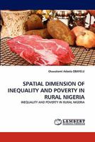 SPATIAL DIMENSION OF INEQUALITY AND POVERTY IN RURAL NIGERIA: INEQUALITY AND POVERTY IN RURAL NIGERIA 3843363412 Book Cover