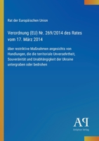 Verordnung (EU) Nr. 269/2014 des Rates vom 17. März 2014: über restriktive Maßnahmen angesichts von Handlungen, die die territoriale Unversehrtheit, ... untergraben oder bedrohen (German Edition) 3387904584 Book Cover