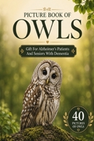 Picture Book Of Owls: Gift For Alzheimer's Patients And Seniors With Dementia: 6 Inches By 9 Inches - 40 Pictures Of Owls (Dementia Books mcj) B09RNS7GQL Book Cover