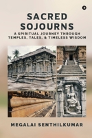 Sacred Sojourns: A Spiritual Journey Through Temples, Tales, and Timeless Wisdom B0FG86FHPV Book Cover