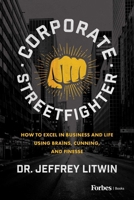 Corporate Streetfighter: How to Excel in Business and Life Using Brains, Cunning, and Finesse B0BGP2239X Book Cover