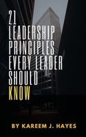 21 Leadership Principles Every Leader Should Know B0DZCV4LKL Book Cover