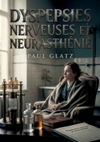 Dyspepsies nerveuses et neurasthénie: Une exploration des liens entre les troubles nerveux et les affections digestives, offrant des perspectives ... et les dyspepsies nerveuses. (French Edition) B0H1BCT23Q Book Cover