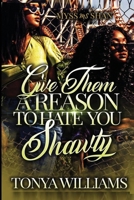 Give Them A Reason to Hate You Shawty: A Hood Love Story 1709695757 Book Cover