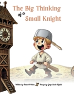 The Big Thinking of a Small Knight B0DW1LB3HZ Book Cover