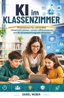 KI im Klassenzimmer: Praxiswissen für Lehrkräfte: Unterricht planen, Lernen differenzieren und KI verantwortungsvoll einsetzen (German Edition) B0HF8TG8CD Book Cover