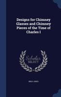 Designs for chimney glasses and chimney pieces of the time of Charles I 1275088457 Book Cover