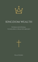 Kingdom Wealth: 52 Week Devotional to Building a Wealthy Mindset (Kingdom Devotionals) B0DQKRNC2R Book Cover