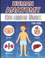 Human Anatomy Coloring Book for Kids: Over 50 Human Body Coloring Pages, Great Gift for Boys & Girls, Ages 4, 5, 6, 7, and 8 Years Old (Coloring Books for Kids Ages 4-8), Kids First Anatomy Coloring B B08NWQZW45 Book Cover
