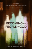 Becoming the People of God: Creating Christ-Centered Communities in Buddhist Asia 0878080422 Book Cover