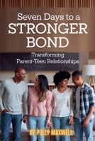 Seven Days to a Stronger Bond Transforming Parent-Teen Relationships B0GRCH17YK Book Cover