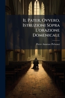 Il Pater, Ovvero, Istruzioni Sopra L'orazione Domenicale 1142859525 Book Cover