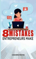 8 Mistakes Entrepreneurs Make B089267ZJF Book Cover