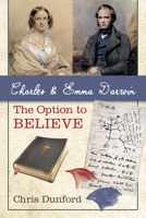 Charles and Emma Darwin: The Option to Believe 1666707309 Book Cover