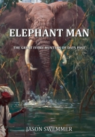 Elephant Man: The Great Ivory Hunters of Days Past 0645404225 Book Cover