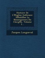 Histoire de L' Eglise Gallicane: D EDI Ee La Nosseigneurs Du Clerg E, Volume 1... 1167691318 Book Cover