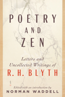 Poetry and Zen: Letters and Uncollected Writings of R. H. Blyth 1611809983 Book Cover