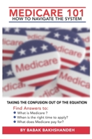 Medicare 101 - HOW TO NAVIGATE THE SYSTEM B086Y5JKYF Book Cover