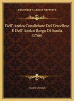 Dell' Antica Condizione Del Vercellese E Dell' Antico Borgo Di Santia (1766) 110472832X Book Cover