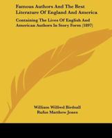 Famous Authors And The Best Literature Of England And America: Containing The Lives Of English And American Authors In Story Form 1167026918 Book Cover