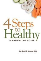 4 Steps to Healthy: A Parenting Guide 1500727091 Book Cover