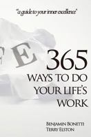 365 Ways To Do Your Life's Work: a guide to your inner excellence 1463715668 Book Cover