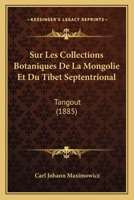 Sur Les Collections Botaniques De La Mongolie Et Du Tibet Septentrional: Tangout (1885) 1120414415 Book Cover