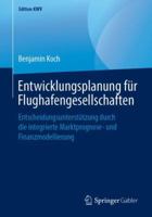 Entwicklungsplanung für Flughafengesellschaften: Entscheidungsunterstützung durch die integrierte Marktprognose- und Finanzmodellierung (Edition KWV) 365824335X Book Cover