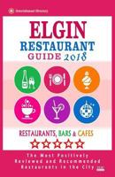 Elgin Restaurant Guide 2018: Best Rated Restaurants in Elgin, Illinois - Restaurants, Bars and Cafes Recommended for Visitors, 2018 1717405894 Book Cover