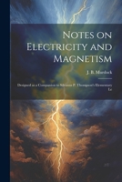 Notes on Electricity and Magnetism: Designed as a Companion to Silvanus P. Thompson's Elementary Le 1021414409 Book Cover