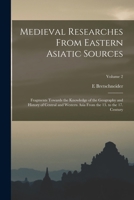 Medieval Researches From Eastern Asiatic Sources: Fragments Towards the Knowledge of the Geography and History of Central and Western Asia From the 13 1017677131 Book Cover