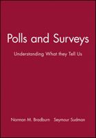 Polls and Surveys: Understanding What they Tell Us (Jossey Bass Public Administration Series) 1555420982 Book Cover