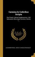 Anthologia Latina Sive Poesis Latinae Supplementum, Vol. 1: Carmina in Codicibus Scripta (Classic Reprint) 1022601636 Book Cover