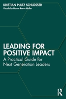 Leading for Positive Impact: A Practical Guide for Next Generation Leaders 1041070489 Book Cover
