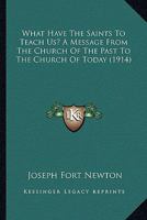 What Have The Saints To Teach Us? A Message From The Church Of The Past To The Church Of Today 1167176510 Book Cover