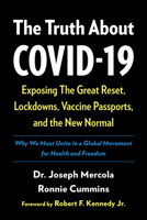 The Truth About COVID-19: Exposing The Great Reset, Lockdowns, Vaccine Passports, and the New Normal 1645021513 Book Cover
