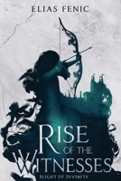 Rise of The Witnesses (Blight of Divinity) B0GPP7S9LS Book Cover