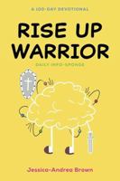 Rise Up Warrior: The Daily Info-Sponge: A 100-Day Devotional B0DT1916BQ Book Cover